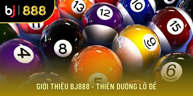 Giới thiệu BJ888 về mảng hot lô đề
