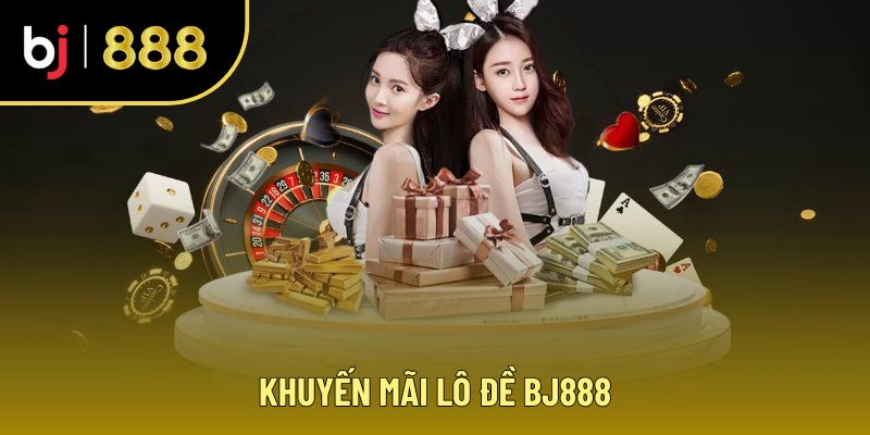 Khuyến mãi lô đề BJ888